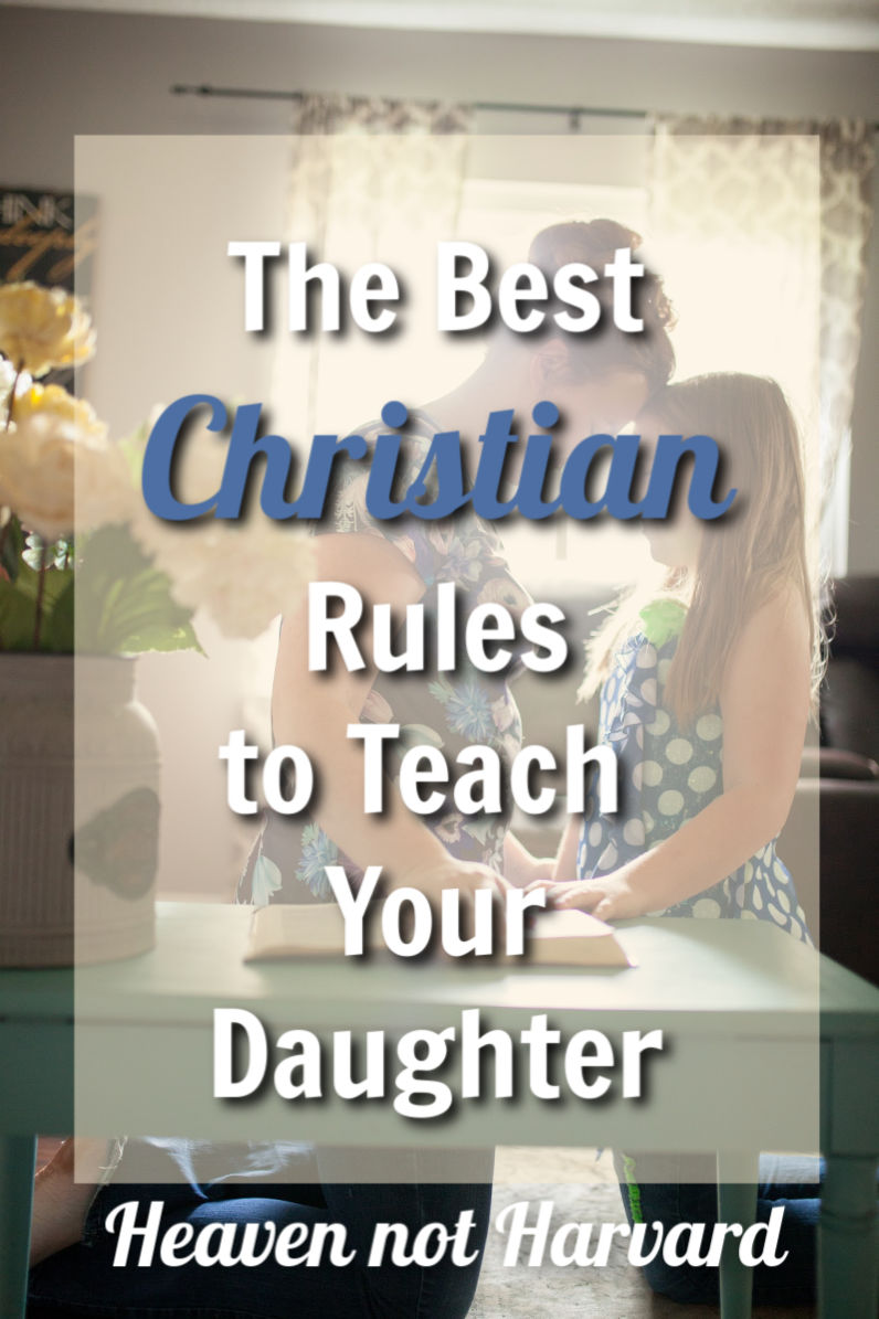 The Best Christian Rules To Teach Your Daughter - Heaven Not Harvard